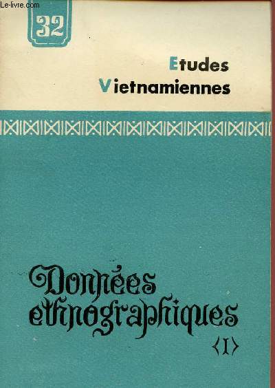 ETUDES VIETNAMIENNES N 32 - 1971 : : Les tudes et recherches ethnologiques au Nord Viet Nam / Vroquis Muong / Aperu sur les Thai du Viet Nam,etc