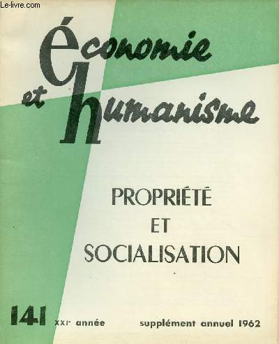 ECONOMIE ET HUMANISME N141 - SUPPLEMENT ANNUEL 1962 : PROPRIETE ET SOCIALISATION : Morale et mtamorphose de la proprit / Production sociale et promotion de l'homme / Rpartition des richesses et largissement de la solidarit,etc