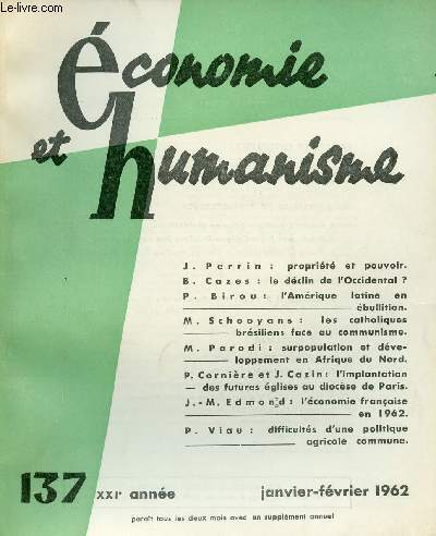 ECONOMIE ET HUMANISME N137 - JAN/FEV 62 : Proprit et pouvoir, par J. Perrin / Le dclin de l'Occidental ?; par B. Cazes / L'Amrique latine en bullition, par P. Birou / Les catholiques brsiliens face au communisme,par M. Schooyans,etc