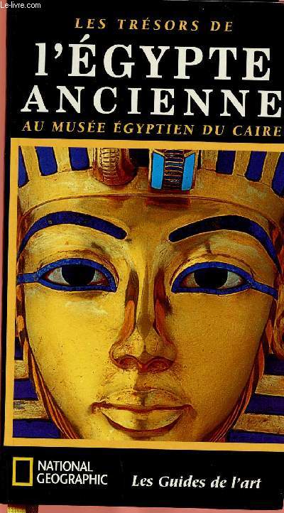 LES TRESORS DE L'EGYPTE ANCIENNE AU MUSEE EGYPTIEN DU CAIRE