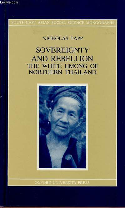 SOVEREIGNTY AND REBELLION : THE WHITE HMONG OF NORTHERN THAILAND