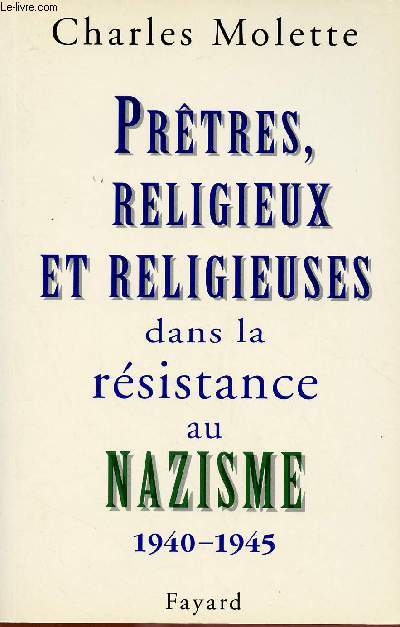 PRETRES, RELIGIEUX ET RELIGIEUSES DANS LA RESISTANCE AU NAZISME 1940-1945