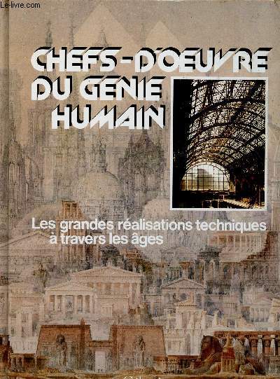 CHEFS-D'OEUVRE DU GENIE HUMAIN : LES GRANDES REALISATIONS TECHNIQUES A TRAVERS LES AGES