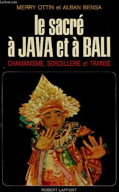 LE SACRE A JAVA ET A BALI : CHAMANISME, SORCELLERIE ET TRANSE