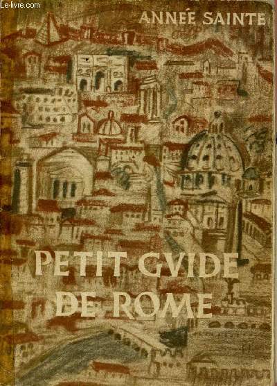 PETIT GUIDE DE ROME POUR LES PELERINS DU VINGT-CINQUIEME JUBILE