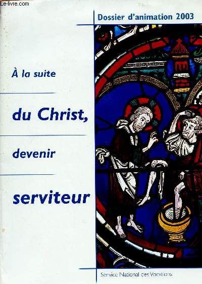 DOSSIER D'ANIMATION 2003 : A LA SUITE DU CHRIST, DEVENIR SERVITEUR