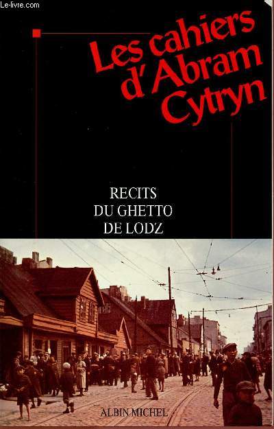 LES CAHIERS D'ABRAM CYTRYN : RECITS DU GHETTO DE LODZ SUIVIS DES SOUVENIRS DE LUCIE CYTRYN-BIALER