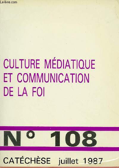 CATECHESE N108 - JUI 87 : CULTURE MEDIATIQUE ET COMMUNICATION DE LA FOI : L'enfat et la publicit, par Jean-Nol Kapferer / Eglise et minitel : 