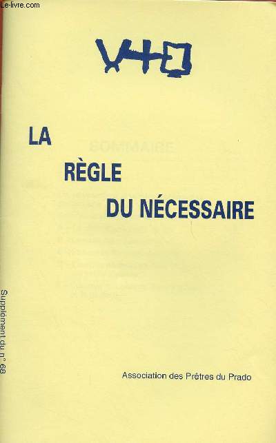 PRETRES DU PRADO N68 - SUPPLEMENT : LA REGLE DU NECESSAIRE ;Un instrument dans le smains des pradosiens . comment aborder ce documents ? A - Le sens d'une rgle de vie . B - Le sens du 