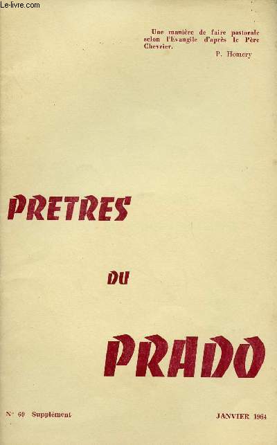 PRETRES DU PRADO N69 SUPPLEMENT - JAN 64 : INTRODUCTION : Evangile et vie pastorale / 1ERE PARTIE : REFLEXION PASTORALE SELON L'EVANGILE : L'objectif pastoral du P. Chevrier / Place de l'Evangile dans cette rflexion,etc