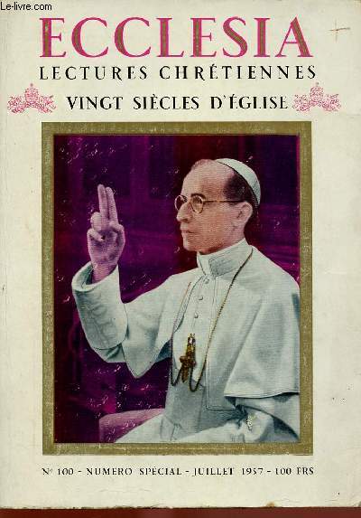 ECCLESIA N100 - JUI 57 - N SPECIAL VINGT SIECLES D'EGLISE : L'ge apostolique, par Son Eminence le Cardinal Grente / Le sang de smartyrs et l'encre des Pres, par Daniel-Rops / Un chaos d'o sortit l'Europe chrtienne, par Edmond Pognon