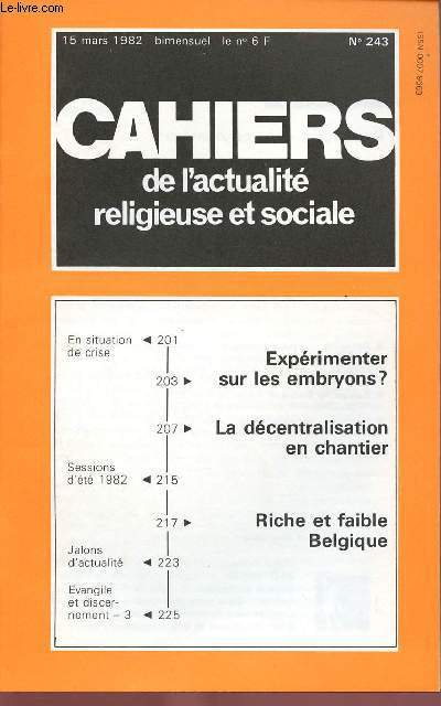 CAHIERS DE L'ACTUALITE RELIGIEUSE ET SOCIALE N243 - 15 MARS 82 : Expriment sur les embryons ?, par O. De Dinechin, s.j / La dcentralisation en chantier / Riche et faible Belgique,etc
