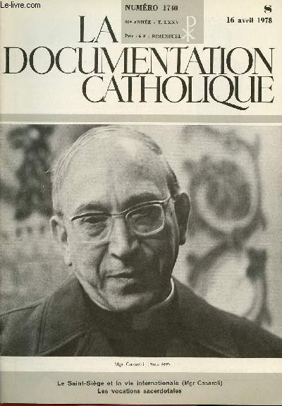LA DOCUMENTATION CATHOLIQUE N1740- 60E ANNEE- 16 AVRIL 78 : Le Saint Sige et la vie international (Mgr Casaroli) / Les vocations sacerdotales