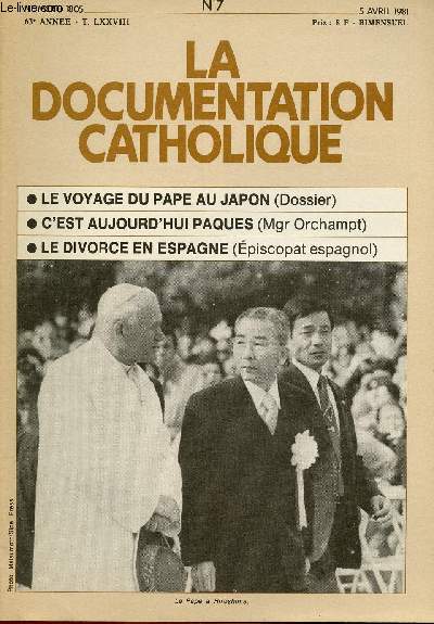 LA DOCUMENTATION CATHOLIQUE N1805- 63E ANNEE - N7 : 5 AVRIL 81 : Le voyage du Pape au Japon (Dossier) / C'est aujourd'hui pques (Mgr Orchampt) / Le divorce en Espagne (Episcopat espagnol)