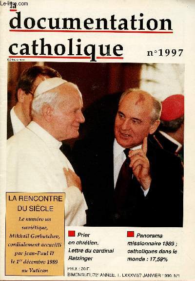 LA DOCUMENTATION CATHOLIQUE N1997- 72E ANNEE -N1 - 7 JAN 90 : La rencontre du sicle : Mikhal Gorbatchev et Jean Paul II / Prier en chrtien, lettre du Cardinal Ratzinger / Panorama missionnaire 1989 : catholiques dans le monde - 17.59% ,etc