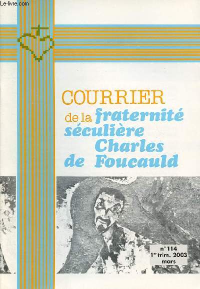 COURRIER DE LA FRATERNITE SECULIERE CHARLES DE FOUCAULD N° 114- MARS 2003 : LA FRATERNITE