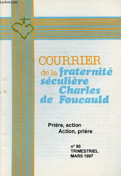 COURRIER DE LA FRATERNITE SECULIERE CHARLES DE FOUCAULD N°90 - MARS 97 : PRIERE, ACTION / ACTION; PRIERE