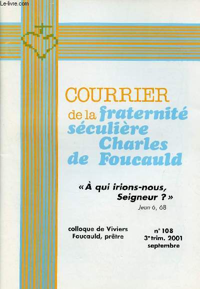 COURRIER DE LA FRATERNITE SECULIERE CHARLES DE FOUCAULD N°108- SEPT 2001 : 