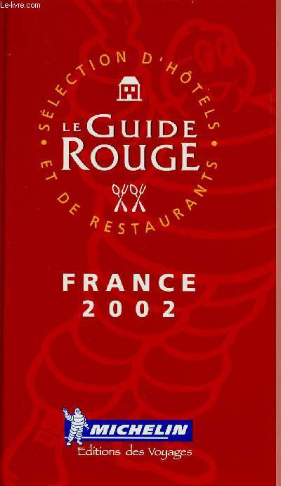 LE GUIDE ROUGE : SELECTION D'HOTELS ET DE RESTAURANTS - FRANCE 2002