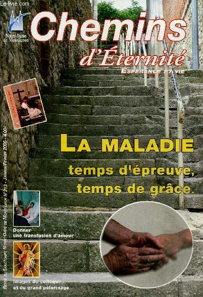 CHEMINS D'ETERNITE N213- JAN/FEV 2006 : Le malade et son entourage dans la Bible / Que penser des dons et des greffes d'organes ?, par Marguerite Chevill / Le 3e colloque de Montligeon en images,etc