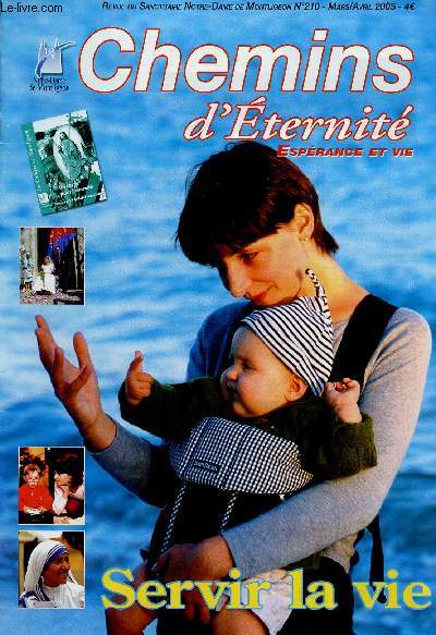 CHEMINS D'ETERNITE N210 - MARS/AVRIL 2005 : SERVIR LA VIE : Prire ; la vie est un mytre, par Mre Teresa / Rflexion : Se prparer  servir la vie, par P. Stphane Aumonier / Servir la vie c'est servir le Dieu des vivants, par P. Philippe Seys,etc