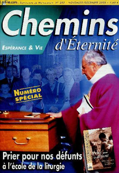 CHEMINS D'ETERNITE N202- NOV/DEC 2003 : Ce qui nous parle le plus dans la clbration des funrailles, par Elisabeth Voinier / La liturgie des funrailles, un chemin de prire, par P. Dominiqu Lebrun, CNPL / La Parole de Dieu nourrit notre esprance,etc