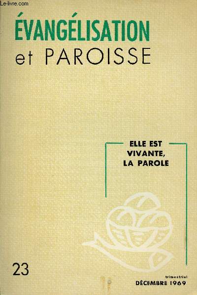 EVANGELISATION ET PAROISSE N23 - DEC 69 : ELLE EST VIVANTE, LA PAROLE : La Parole de Dieu est une Parole de vie, par Ren Motte / Continuer  crire la Bible avec nos vies d'hommes, par Etienne Charpentier,etc