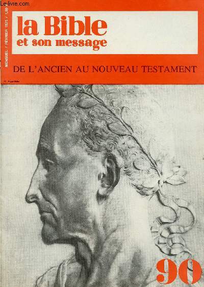 LA BIBLE ET SON MESSAGE N90- FEV 75 : DE L'ANCIEN AU NOUVEAU TESTAMENT : Le monde vu de Jrusalem / Hrode le Grand / Effervescencereligieuse et prolifration des sectes / Des livres qui ne figurent pas dans la Bible.