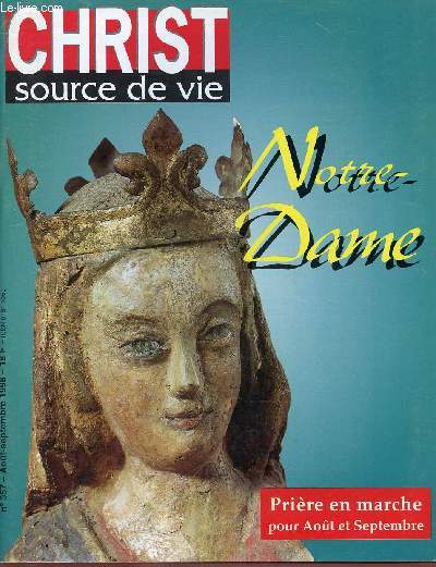 CHRIST SOURCE DE VIE N357- AOUT/SEPT 98 : NOTRE-DAME / PRIERE EN MARCHE POUR AOUT ET SEPTEMBRE