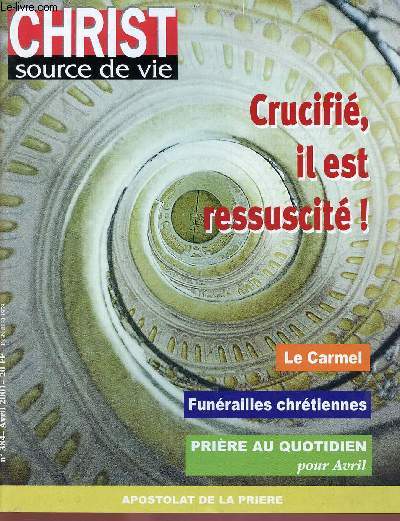 CHRIST SOURCE DE VIE N384-AVRIL 2001 : CRUCIFIE, IL EST RESSUSCITE ! / LE CARMEL / FUNERAILLES CHRETIENNES