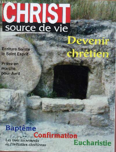 CHRIST SOURCE DE VIE N354- AVRIL 98 : DEVENIR CHRETIEN/ BAOTEME, CONFIRMATION, EUCHARISTIE