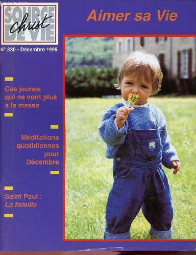 CHRIST SOURCE DE VIE N330- DEC 95 : AIMER SA VIE / CES JEUNES QUI NE VONT PLUS A LA MESSE / SAINT-PAUL : LA FAMILLE