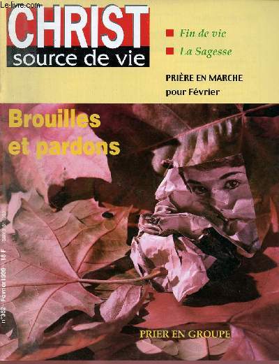 CHRIST SOURCE DE VIE N362- FEV 99 : BROUILLES ET PARDONS : FIN DE VIE/ LA SAGESSE / PRIER EN GROUPE