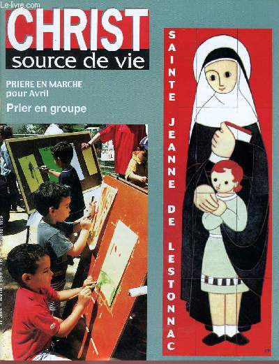 CHRIST SOURCE DE VIE N364- AVRIL 99 : SAINTE JEANNE DE LESTONNAC