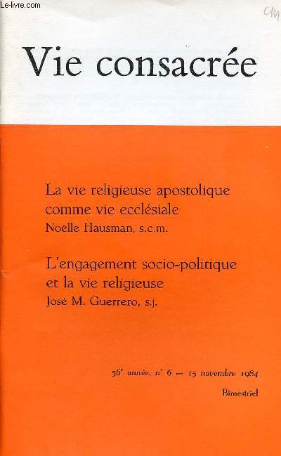 VIE CONSACREE N6- 15 NOV 84 : La vie religieuse apostolique comme vie ecclsiale, par Nolle Hausman, s.c.m. / L'engamenr socio-politique et la vie rleigieuse, par Jos M. Guerrero, s.j.