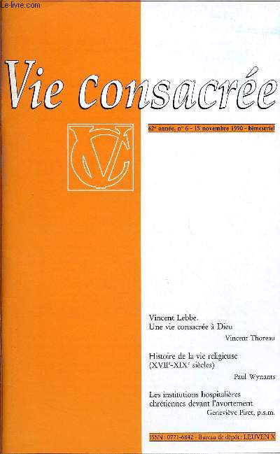 VIE CONSACREE N6- 62E ANNEE - 15 NOV 90 : Vincent Lebbe, Une vie consacre  Dieu, par Vincent Thoreau / Histoire de la vie religieuse (XVIIe- XIXe sicles) par Paul Wynants / Les institutions hospitalires chrtiennes devant l'avortement, par G. Piret