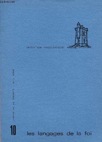 CAHIERS DE LA TOURETTE - SERIE BLEUE - INITIATION THEOLOGIQUE N10 ; LES LANGAGES DE LA FOI