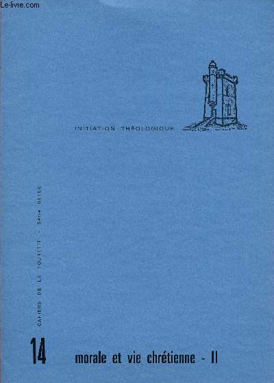CAHIERS DE LA TOURETTE - SERIE BLEUE - INITIATION THEOLOGIQUE N14 : MORALE ET VIE CHETIENNE II