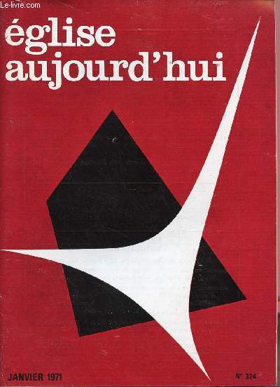 EGLISE AUJOURD'HUI N324- JAN 71 : Techniciens agricoles, agent de progrs, crateurs de marginaux ?, par une quipe / Pour la gurison de la socit industrielle, l'Eglise est-elle ?; par Andr Dumas / Religieuses, pourquoi ? Comment ? ,etc