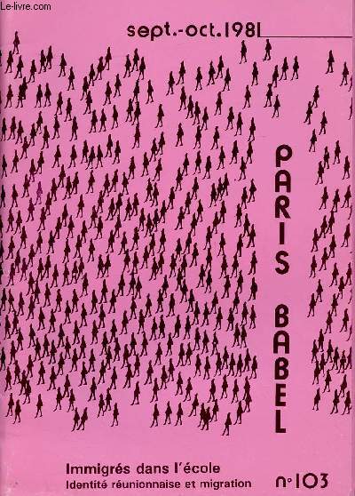 PARIS BABEL N103- SEPT.OCT 81 : IMMIGRES DANS L'ECOLE, IDENTITE REUNIONNAISE ET MIGRATION