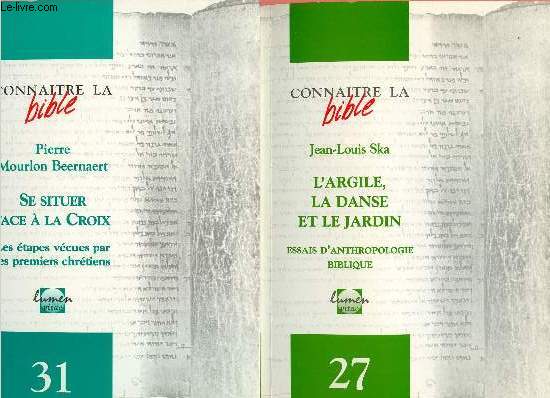 CONNAITRE LA BIBLE - LOT DE 2 REVUES N27 ET 31 : L'ARGILE, LA DANSE ET LE JARDIN - ESSAI D'ANTHROPOLOGIE BIBLIQUE, par Jean-Louis Ska / N31 : SE SITUER FACE A LA CROIX, les tapes vcues par les premiers chrtiens, par Pierre Mourlon Beernaert