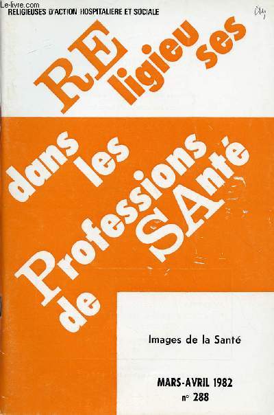 RELIGIEUSES DANS LES PROFESSIONS DE SANTE N288- MARS/AVRIL 82 : IMAGES SE LA SANTE