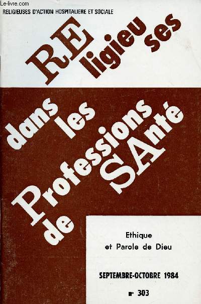 RELIGIEUSES DANS LES PROFESSIONS DE SANTE N303- SEPT/OCT 84 : ETHIQUE ET PAROLE DE DIEU