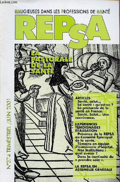 RELIGIEUSES DANS LES PROFESSIONS DE SANTE N374 - JUIN 2001 : LA PASTORALE DE LA SANTE : Sant, Salut, une connivence / Prsence de la REPSA au Commit Episcopal de la sant,etc