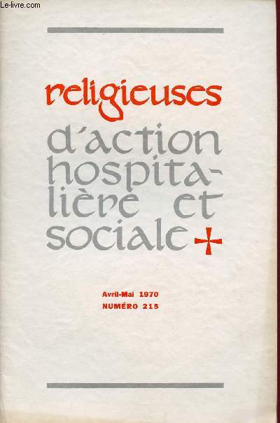 RELIGIEUSES D'ACTION HOSPITALIERE ET SOCIALE N215- AVRIL/MAI 70 : La religieuse professionnelle et la Pastorale, par Pre Plonton / L'Eglise des Saints, par Cardinal Garrone / Catchse en milieu de malades et de personnes ges,par Abb Vrignon,etc