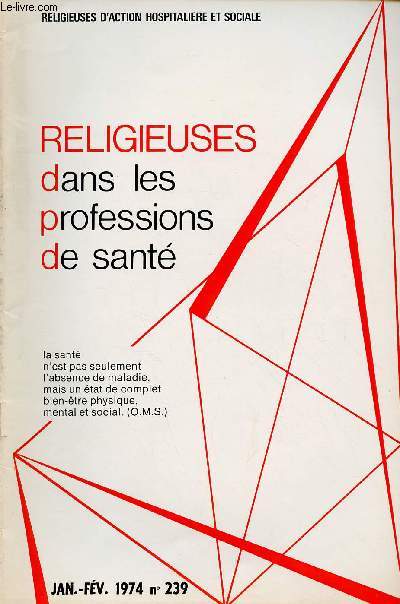 RELIGIEUSES DANS LES PROFESSIONS DE SANTE - N239 -JAN/FEV 74 : Chrtiens des professions de sante (suite) / De la Prvoyance Sociale  la Vie Religieuse, par R. Bourrat,etc