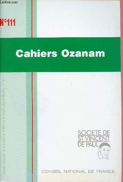 CAHIERS OZANAM N111 : La spiritualit de Frdric Ozanam, par le Pre Andr Pasquereau / De Hati : un charmant clin d'oeil ! / Rendre visite  des malades dans les hpitaux, par Pierre Bonhomme,etc