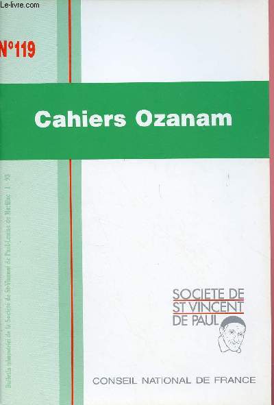 CAHIERS OZANAM N119 : A la dcouverte de Frdric Ozanam, par le Pre Marcel Vincent / Vincentiens ! Avons-nous des visages de ressuscits ?, par Claude Pallandre / L'esprance, par Jean Graglia,etc