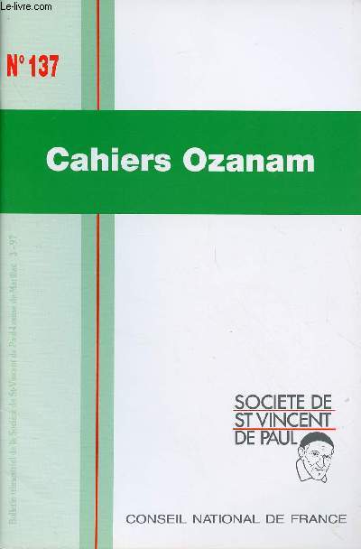 CAHIERS OZANAM N137 : Allons aux Pauvres, par Jean Cherville / Regard sur 10 annes de mandat de prsident national, par Grard Gorcy / Bienheureux Frdric Ozanam,etc