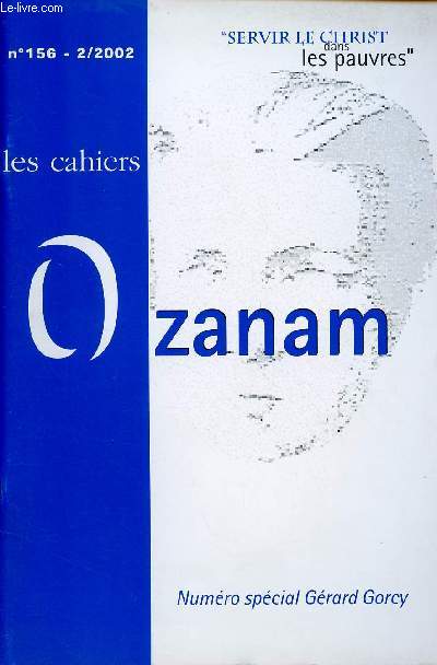 CAHIERS OZANAM N156 : N SPECIAL GERARD GORCY : L'engagement professionnel, social et culturel / Deux Nanciens et amis tmoignent, par Jean Lanher et Paul Jacquet / Insertion : S'appuyer sur le bnvolat ?, par Grard Gorcy,etc